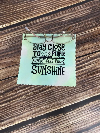 stay Close To People Who Feel Like Sunshine Microfiber Cloth Eye Glass Cleaning Tablet Phone